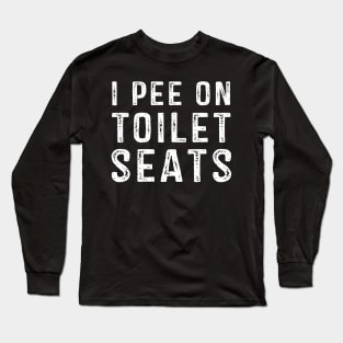 I Pee On Toilet Seats Long Sleeve T-Shirt